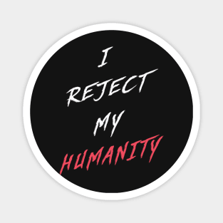 White | I Reject My Humanity Magnet